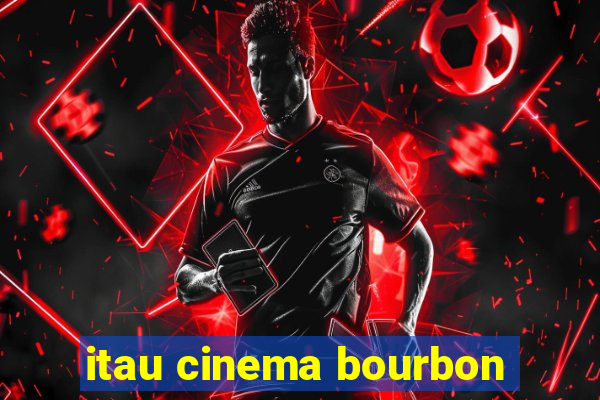 itau cinema bourbon